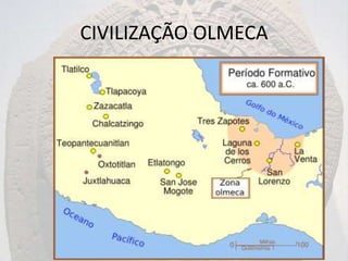CIVILIZAÇÃO OLMECA
 