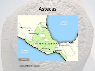 Astecas




Habitantes: Mexicas
 