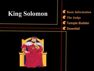 King Solomon Basic Information
The Judge
Temple Builder
Downfall
 