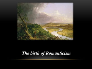 The birth of Romanticism
 