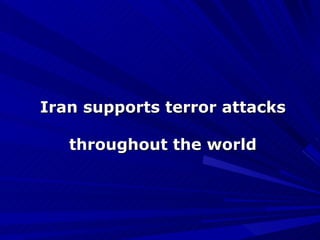 Iran supports terror attacks throughout the world 