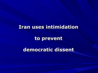 Iran uses intimidation to prevent democratic dissent 