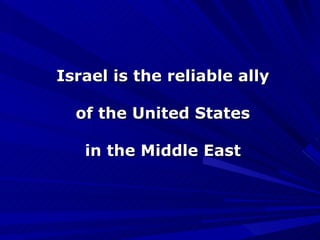 Israel is the reliable ally of the United States in the Middle East 