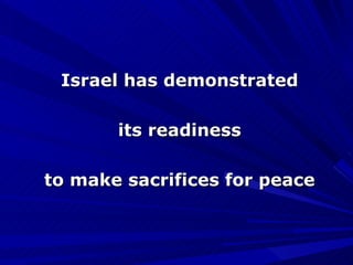 Israel has demonstrated its readiness to make sacrifices for peace 