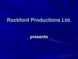 presents Rockford Productions Ltd. 