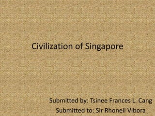 Civilization of Singapore




    Submitted by: Tsinee Frances L. Cang
      Submitted to: Sir Rhoneil Vibora
 