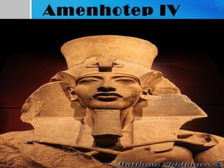 Amenhotep IV
 