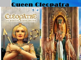 Queen Cleopatra
 