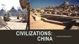 CIVILIZATIONS:
CHINA
Araling Panlipunan 8
 