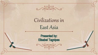 Civilizations in
East Asia
 