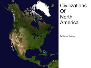 CivilizationsOf North America By Manuel Alderete 