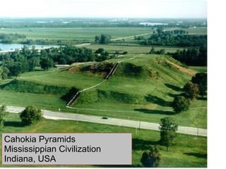 Cahokia Pyramids  Mississippian Civilization Indiana, USA 