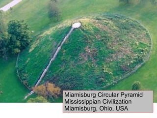 Miamisburg Circular Pyramid  Mississippian Civilization Miamisburg, Ohio, USA 