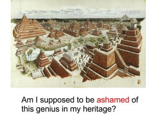 Am I supposed to be  ashamed  of  this genius in my heritage? 