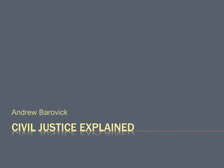 CIVIL JUSTICE EXPLAINED
Andrew Barovick
 