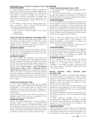 CIVIL LAW Answers to the BAR as Arranged by Topics (Year 1990-2006)
Page 24 of 119
SUGGESTED ANSWER:
1) No, the Motion to Dismiss should not be granted.
Article 236 of the Family Code as amended by Republic Act
6809, provides in the third paragraph that "nothing in this
Code shall be construed to derogate from the duty or
responsibility of parents and guardians for children and
wards below twenty-one years of age mentioned in the
second and third paragraphs of Article 2180 of the Civil
Code".
2) The liability of Julio's parents to Jake's parents arises
from quasi-delict (Arts. 2176 and 2180 Civil Code)
and shall cover specifically the following:
a) P50,000.00 for the death of the son;
b) such amount as would correspond to lost earning
capacity; and
c) moral damages.
Family Code; Retroactive Application; Vested Rights (2000)
On April 15, 1980, Rene and Angelina were married to each
other without a marriage settlement. In 1985, they acquired
a parcel of land in Quezon City. On June 1, 1990, when
Angelina was away in Baguio, Rene sold the said lot to
Marcelo. Is the sale void or voidable? (2%)
SUGGESTED ANSWER:
The sale is void. Since the sale was executed in 1990, the
Family Code is the law applicable. Under Article 124 of the
FC, the sale of a conjugal property by a spouse without the
consent of the other is void.
ALTERNATIVE ANSWER:
The sale is voidable. The provisions of the Family Code
may apply retroactively but only if such application will not
impair vested rights. When Rene and Angelina got married
in 1980, the law that governed their property relations was
the New Civil Code. Under the NCC, as interpreted by the
Supreme Court in Heirs of Felipe v. Aldon, 100 SCRA 628
and reiterated in Heirs of Ayuste v. Malabonga, G.R No,
118784, 2 September 1999, the sale executed by the husband
without the consent of the wife is voidable. The husband
has already acquired a vested right on the voidable nature of
dispositions made without the consent of the wife. Hence,
Article 124 of the Family Code which makes the sale void
does not apply.
Family Home; Dwelling House (1994)
In 1991, Victor established judicially out of conjugal
property, a family home in Manila worth P200.000.00 and
extrajudicially a second family home in Tagaytay worth
P50.000.00. Victor leased the family home in Manila to a
foreigner. Victor and his family transferred to another house
of his in Pasig.
Can the two family homes be the subject of execution on a
judgment against Victor's wife for non-payment of the
purchase in 1992 of household appliances?
SUGGESTED ANSWER:
The two (2) so-called family homes can be the subject of
execution. Neither of the abodes are considered family
homes because for purposes of availing the benefits under
the Family Code, there can only be one (1) family home
which is defined as the "dwelling house" where the husband
and the wife and their family actually "reside" and the land
on which it is situated. (Arts. 152 and 161, Family Code)
Family; Constitutional Mandates; Divorce (1991)
A. How does the 1987 Constitution strengthen the family
as an Institution?
B. Do the Constitutional policy on the family and the
provision that marriage is the foundation of the family and
shall be protected by the State bar Congress from enacting a
law allowing divorce in the Philippines?
SUGGESTED ANSWER:
A. Sec, 2, Article II of the Constitution provides that: The
State recognizes the sanctity of family life and shall protect
and strengthen the family as a basic autonomous social
institution. It shall equally protect the life of the mother and
the life of the unborn from conception. The natural and
primary right and duty of parents in the rearing of the youth
for civic efficiency and the development of moral character
shall receive the support of the Government.
Section I, Article XV, further provides that: The State
recognizes the Filipino family as the foundation of the
nation. Accordingly, it shall strengthen its solidarity and
actively promote its total development.
(Note: The Committee recommends that a citation of either one of
the provisions be credited as a complete answer).
SUGGESTED ANSWER:
B, No, the Constitutional policy, as well as the supporting
provision, does not amount to a prohibition to Congress to
enact a law on divorce. The Constitution only meant to help
the marriage endure, to "strengthen its solidarity and
actively promote its total development."
ALTERNATIVE ANSWER:
B. Yes. Congress is barred from enacting a law allowing
divorce, since Section 2 of Article XV provides: "Sec. 2.
Marriage, as an inviolable social institution, is the
foundation of the family and shall be protected by the
State." Since marriage is "Inviolable", it cannot be dissolved
by an absolute divorce.
Marriage; Annulment; Effects; Requisites Before
Remarriage (1990)
The marriage of H and W was annulled by the competent
court. Upon finality of the judgment of nullity. H began
looking for his prospective second mate. He fell in love
with a sexy woman S who wanted to be married as soon as
possible, i.e., after a few months of courtship. As a young
lawyer, you were consulted by H,
(a) How soon can H be joined in lawful wedlock to his
girlfriend S? Under existing laws, are there certain requisites
that must be complied with before he can remarry? What
advice would you give H?
(b) Suppose that children were born from the union of H
and W, what would be the status of said children? Explain
your answer.
(c) If the subsequent marriage of H to S was
contracted before compliance with the statutory condition
for its validity, what are the rights of the children of the first
marriage (i.e., of H and W) and of the children of the
subsequent marriage (of H and S)?
SUGGESTED ANSWER:
(a) H, or either spouse for that matter, can marry again after
complying with the provisions of Article 52 of the Family
Code, namely, there must be a partition and distribution, of
the properties of the spouses, and the delivery of the
 