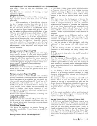 CIVIL LAW Answers to the BAR as Arranged by Topics (Year 1990-2006)
Page 26 of 119
drug addict. Efforts to have him rehabilitated were
unsuccessful.
Can Baby ask for annulment of marriage, or legal
separation? Explain.
SUGGESTED ANSWER:
No, Baby cannot ask for annulment of her marriage or for
legal separation because both these actions had already
prescribed.
While concealment of drug addiction existing at
the time of marriage constitutes fraud under Art. 46 of the
FC which makes the marriage voidable under Art. 45 of the
FC, the action must, however, be brought within 5 years
from the discovery thereof under Article 47(3), FC, Since
the drug addiction of Bert was discovered by Baby in June
1989, the action had already prescribed in June of 1994.
Although drug addiction is a ground for legal separation
under Art. 55(5) and Art. 57 of the FC requires that the
action must be brought within 5 years from the occurrence
of the cause. Since Bert had been a drug addict from the
time of the celebration of the marriage, the action for legal
separation must have been brought not later than 23
December 1993. Hence, Baby cannot, now, bring the action
for legal separation.
Marriage; Annulment; Proper Party (1990)
D and G, age 20 and 19, respectively, and both single,
eloped and got married to each other without parental
consent in the case of G, a teenaged student of an exclusive
college for girls. Three years later, her parents wanted to
seek judicial annulment on that ground. You were consulted
and asked to prepare the proper complaint. What advice
would you give G's parents? Explain your answer.
SUGGESTED ANSWER:
G himself should file the complaint under Article 45 of the
Family Code, and no longer the parents because G is
already 22 years of age.
Marriage; Annulment; Proper Party (1995)
Yvette was found to be positive for HIV virus, considered
sexually transmissible, serious and incurable. Her boyfriend
Joseph was aware of her condition and yet married her.
After two (2) years of cohabiting with Yvette, and in his
belief that she would probably never be able to bear him a
healthy child, Joseph now wants to have his marriage with
Yvette annulled. Yvette opposes the suit contending that
Joseph is estopped from seeking annulment of their
marriage since he knew even before their marriage that she
was afflicted with HIV virus.
Can the action of Joseph for annulment of his marriage with
Yvette prosper? Discuss fully.
SUGGESTED ANSWER:
No, Joseph knew that Yvette was HIV positive at the time
of the marriage. He is, therefore, not an injured party. The
FC gives the right to annul the marriage only to an injured
party. [Art. 47 (5), FC]
ALTERNATIVE ANSWER:
The action for annulment can prosper because the
prescriptive period of five (5) years has not yet lapsed. [Art.
45 (6), FC].
Marriage; Divorce Decree; Void Marriages (1992)
In 1989, Maris, a Filipino citizen, married her boss Johnson,
an American citizen, in Tokyo in a wedding ceremony
celebrated according to Japanese laws. One year later,
Johnson returned to his native Nevada, and he validly
obtained in that state an absolute divorce from his wife
Maris.
After Maris received the final judgment of divorce, she
married her childhood sweetheart Pedro, also a Filipino
citizen, in a religious ceremony in Cebu City, celebrated
according to the formalities of Philippine law. Pedro later
left for the United States and became naturalized as an
American citizen. Maris followed Pedro to the United
States, and after a serious quarrel, Marts filed a suit and
obtained a divorce decree issued by the court in the state of
Maryland.
Maris then returned to the Philippines and in a civil
ceremony celebrated in Cebu City according to the
formalities of Philippine law, she married her former
classmate Vincent likewise a Filipino citizen.
b) Was the marriage of Maris and Pedro valid when
celebrated? Is their marriage still valid existing now?
Reasons.
c) Was the marriage of Marts and Vincent valid when
celebrated? Is their marriage still validly existing now?
Reasons.
d) At this point in time, who is the lawful husband of
Marts? Reasons.
SUGGESTED ANSWER:
(b) The marriage of Maris and Pedro was valid when
celebrated because the divorce validly obtained by Johnson
in Manila capacitated Maris to marry Pedro. The marriage of
Maris and Pedro is still validly existing, because the marriage
has not been validly dissolved by the Maryland divorce [Art.
26, Family Code).
(c) The marriage of Maris and Vincent is void ab initio
because it is a bigamous marriage contracted by Maris
during the subsistence of her marriage with Pedro (Art 25
and 41, Family Code).
The marriage of Maris and Vincent does not validly exist
because Article 26 does not apply. Pedro was not a
foreigner at the time of his marriage with marts and the
divorce abroad (in Maryland) was initiated and obtained not
by the alien spouse, but by the Filipino spouse. Hence, the
Maryland divorce did not capacitate Marts to marry
Vincent.
(d) At this point in time, Pedro is still the lawful husband of
Maris because their valid marriage has not been dissolved by
any valid cause (Art. 26. Family Code)
Marriage; Divorce Decrees; Filiation of Children (2005)
In 1985, Sonny and Lulu, both Filipino citizens, were
married in the Philippines. In 1987, they separated, and
Sonny went to Canada, where he obtained a divorce in the
same year. He then married another Filipina, Auring, in
Canada on January 1,1988. They had two sons, James and
John. In 1990, after failing to hear from Sonny, Lulu
married Tirso, by whom she had a daughter, Verna. In 1991,
Sonny visited the Philippines where he succumbed to heart
attack..
 