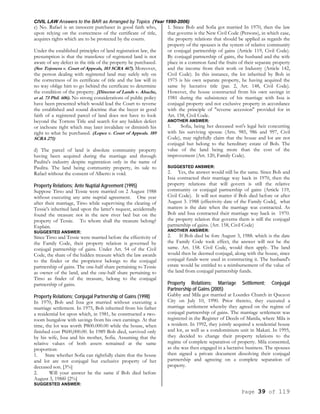 CIVIL LAW Answers to the BAR as Arranged by Topics (Year 1990-2006)
Page 39 of 119
c) No. Rafael is an innocent purchaser in good faith who,
upon relying on the correctness of the certificate of title,
acquires rights which are to be protected by the courts.
Under the established principles of land registration law, the
presumption is that the transferee of registered land is not
aware of any defect in the title of the property he purchased.
(See Tojonera v. Court of Appeals, 103 SCRA 467). Moreover,
the person dealing with registered land may safely rely on
the correctness of its certificate of title and the law will in
no way oblige him to go behind the certificate to determine
the condition of the property. [Director of Lands v. Abache,
et al. 73 Phil. 606). No strong considerations of public policy
have been presented which would lead the Court to reverse
the established and sound doctrine that the buyer in good
faith of a registered parcel of land does not have to look
beyond the Torrens Title and search for any hidden defect
or inchoate right which may later invalidate or diminish his
right to what he purchased. (Lopez v. Court of Appeals. 189
SCRA 271)
d) The parcel of land is absolute community property
having been acquired during the marriage and through
Paulita's industry despite registration only in the name of
Paulita. The land being community property, its sale to
Rafael without the consent of Alberto is void.
Property Relations; Ante Nuptial Agreement (1995)
Suppose Tirso and Tessie were married on 2 August 1988
without executing any ante nuptial agreement. One year
after their marriage, Tirso while supervising the clearing of
Tessie's inherited land upon the latter's request, accidentally
found the treasure not in the new river bed but on the
property of Tessie. To whom shall the treasure belong?
Explain.
SUGGESTED ANSWER:
Since Tirso and Tessie were married before the effectivity of
the Family Code, their property relation is governed by
conjugal partnership of gains. Under Art. 54 of the Civil
Code, the share of the hidden treasure which the law awards
to the finder or the proprietor belongs to the conjugal
partnership of gains. The one-half share pertaining to Tessie
as owner of the land, and the one-half share pertaining to
Tirso as finder of the treasure, belong to the conjugal
partnership of gains.
Property Relations; Conjugal Partnership of Gains (1998)
In 1970, Bob and Issa got married without executing a
marriage settlement. In 1975, Bob inherited from his father
a residential lot upon which, in 1981, he constructed a two-
room bungalow with savings from his own earnings. At that
time, the lot was worth P800.000.00 while the house, when
finished cost P600,000.00. In 1989 Bob died, survived only
by his wife, Issa and his mother, Sofia. Assuming that the
relative values of both assets remained at the same
proportion:
1. State whether Sofia can rightfully claim that the house
and lot are not conjugal but exclusive property of her
deceased son. [3%]
2. Will your answer be the same if Bob died before
August 3, 1988? [2%]
SUGGESTED ANSWER:
1. Since Bob and Sofia got married In 1970, then the law
that governs is the New Civil Code (Persons), in which case,
the property relations that should be applied as regards the
property of the spouses is the system of relative community
or conjugal partnership of gains (Article 119, Civil Code).
By conjugal partnership of gains, the husband and the wife
place in a common fund the fruits of their separate property
and the income from their work or Industry (Article 142,
Civil Code). In this instance, the lot inherited by Bob in
1975 is his own separate property, he having acquired the
same by lucrative title (par. 2, Art. 148, Civil Code).
However, the house constructed from his own savings in
1981 during the subsistence of his marriage with Issa is
conjugal property and not exclusive property in accordance
with the principle of "reverse accession" provided for in
Art. 158, Civil Code.
ANOTHER ANSWER:
1. Sofia, being her deceased son's legal heir concurring
with his surviving spouse (Arts. 985, 986 and 997, Civil
Code), may rightfully claim that the house and lot are not
conjugal but belong to the hereditary estate of Bob. The
value of the land being more than the cost of the
improvement (Art. 120, Family Code).
SUGGESTED ANSWER:
2. Yes, the answer would still be the same. Since Bob and
Issa contracted their marriage way back in 1970, then the
property relations that will govern is still the relative
community or conjugal partnership of gains (Article 119,
Civil Code). It will not matter if Bob died before or after
August 3. 1988 (effectivity date of the Family Code], what
matters is the date when the marriage was contracted. As
Bob and Issa contracted their marriage way back in 1970.
the property relation that governs them is still the conjugal
partnership of gains. (Art. 158, Civil Code)
ANOTHER ANSWER:
2. If Bob died be fore August 3, 1988. which is the date
the Family Code took effect, the answer will not be the
same. Art. 158. Civil Code, would then apply. The land
would then be deemed conjugal, along with the house, since
conjugal funds were used in constructing it. The husband's
estate would be entitled to a reimbursement of the value of
the land from conjugal partnership funds.
Property Relations; Marriage Settlement; Conjugal
Partnership of Gains (2005)
Gabby and Mila got married at Lourdes Church in Quezon
City on July 10, 1990. Prior thereto, they executed a
marriage settlement whereby they agreed on the regime of
conjugal partnership of gains. The marriage settlement was
registered in the Register of Deeds of Manila, where Mila is
a resident. In 1992, they jointly acquired a residential house
and lot, as well as a condominium unit in Makati. In 1995,
they decided to change their property relations to the
regime of complete separation of property. Mila consented,
as she was then engaged in a lucrative business. The spouses
then signed a private document dissolving their conjugal
partnership and agreeing on a complete separation of
property.
 
