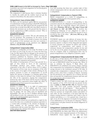 CIVIL LAW Answers to the BAR as Arranged by Topics (Year 1990-2006)
Page 85 of 119
concerned, may annul such assignment for not having given
their consent thereto.
ALTERNATIVE ANSWER:
The assignment is valid because there is absolute freedom
to transfer the credit and the creditor need not get the
consent of the debtor. He only needs to notify him.
Extinguishment; Cause of Action (2004)
TX filed a suit for ejectment against BD for non-payment
of condominium rentals amounting to P150,000. During the
pendency of the case, BD offered and TX accepted the full
amount due as rentals from BD, who then filed a motion to
dismiss the ejectment suit on the ground that the action is
already extinguished. Is BD’s contention correct? Why or
why not? Reason. (5%)
SUGGESTED ANSWER:
BD's contention is not correct. TX can still maintain the
suit for ejectment. The acceptance by the lessor of the
payment by the lessee of the rentals in arrears even during
the pendency of the ejectment case does not constitute a
waiver or abandonment of the ejectment case. (Spouses
Clutario v. CA, 216 SCRA 341 [1992]).
Extinguishment; Compensation (2002)
Stockton is a stockholder of Core Corp. He desires to sell
his shares in Core Corp. In view of a court suit that Core
Corp. has filed against him for damages in the amount of P
10 million, plus attorney’s fees of P 1 million, as a result of
statements published by Stockton which are allegedly
defamatory because it was calculated to injure and damage
the corporation’s reputation and goodwill.
The articles of incorporation of Core Corp. provide for a
right of first refusal in favor of the corporation.
Accordingly, Stockton gave written notice to the
corporation of his offer to sell his shares of P 10 million.
The response of Core corp. was an acceptance of the offer
in the exercise of its rights of first refusal, offering for the
purpose payment in form of compensation or set-off
against the amount of damages it is claiming against him,
exclusive of the claim for attorney’s fees. Stockton rejected
the offer of the corporation, arguing that compensation
between the value of the shares and the amount of damages
demanded by the corporation cannot legally take effect. Is
Stockton correct? Give reason for your answer. (5%)
SUGGESTED ANSWERS:
Stockton is correct. There is no right of compensation
between his price of P10 million and Core Corp.’s
unliquidated claim for damages. In order that compensation
may be proper, the two debts must be liquidated and
demandable. The case for the P 10million damages being
still pending in court, the corporation has as yet no claim
which is due and demandable against Stockton.
ANOTHER MAIN ANSWER:
The right of first refusal was not perfected as a right for the
reason that there was a conditional acceptance equivalent to
a counter-offer consisting in the amount of damages as
being credited on the purchase price. Therefore,
compensation did not result since there was no valid right
of first refusal (Art. 1475 & 1319, NCC)
ANOTHER MAIN ANSWER:
Even [if] assuming that there was a perfect right of first
refusal, compensation did not take place because the claim
is unliquidated.
Extinguishment; Compensation vs. Payment (1998)
Define compensation as a mode of extinguishing an
obligation, and distinguish it from payment. [2%]
SUGGESTED ANSWER:
COMPENSATION is a mode of extinguishing to the
concurrent amount, the obligations of those persons who in
their own right are reciprocally debtors and creditors of
each other (Tolentino, 1991 ed., p. 365, citing 2 Castan 560
and Francia vs. IAC. 162 SCRA 753). It involves the
simultaneous balancing of two obligations in order to
extinguish them to the extent in which the amount of one is
covered by that of the other. (De Leon, 1992 ed., p. 221,
citing 8 Manresa 401).
PAYMENT means not only delivery of money but also
performance of an obligation (Article 1232, Civil Code). In
payment, capacity to dispose of the thing paid and capacity
to receive payment are required for debtor and creditor,
respectively: in compensation, such capacity is not
necessary, because the compensation operates by law and
not by the act of the parties. In payment, the performance
must be complete; while in compensation there may be
partial extinguishment of an obligation (Tolentino, supra)
Extinguishment; Compensation/Set-Off; Banks (1998)
X, who has a savings deposit with Y Bank in the sum of
P1,000,000.00 incurs a loan obligation with the said Bank in
the sum of P800.000.00 which has become due. When X
tries to withdraw his deposit, Y Bank allows only
P200.000.00 to be withdrawn, less service charges, claiming
that compensation has extinguished its obligation under the
savings account to the concurrent amount of X's debt. X
contends that compensation is improper when one of the
debts, as here, arises from a contract of deposit. Assuming
that the promissory note signed by X to evidence the loan
does not provide for compensation between said loan and
his savings deposit, who is correct? [3%]
SUGGESTED ANSWER:
Y bank is correct. An. 1287, Civil Code, does not apply. All
the requisites of Art. 1279, Civil Code are present. In the
case of Gullas vs. PNB [62 Phil. 519), the Supreme Court
held: "The Civil Code contains provisions regarding
compensation (set off) and deposit. These portions of
Philippine law provide that compensation shall take place
when two persons are reciprocally creditor and debtor of
each other. In this connection, it has been held that the
relation existing between a depositor and a bank is that of
creditor and debtor, x x x As a general rule, a bank has a
right of set off of the deposits in its hands for the payment
of any indebtedness to it on the part of a depositor." Hence,
compensation took place between the mutual obligations of
X and Y bank.
Extinguishment; Condonation (2000)
Arturo borrowed P500,000.00 from his father. After he had
paid P300,000.00, his father died. When the administrator
of his father's estate requested payment of the balance of
P200,000.00. Arturo replied that the same had been
 