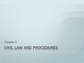 Chapter 5

CIVIL LAW AND PROCEDURES
 
