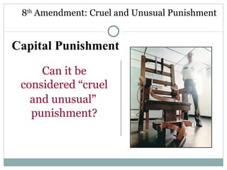 8 th  Amendment: Cruel and Unusual Punishment Can it be considered  “ cruel and unusual ”   punishment? Capital Punishment 