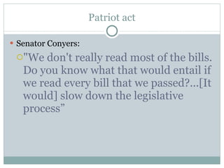 Patriot act Senator Conyers: "We don't really read most of the bills. Do you know what that would entail if we read every bill that we passed?...[It would] slow down the legislative process” 