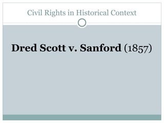 Civil Rights in Historical Context Dred Scott v. Sanford  (1857) 