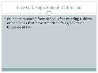 Live Oak High School, California Students removed from school after wearing t-shirts or bandanas that have American flags/colors on Cinco de Mayo 