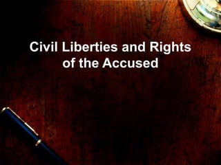 Civil Liberties and Rights
of the Accused
 