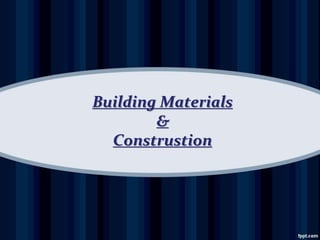 Building Materials
&
Construstion
 