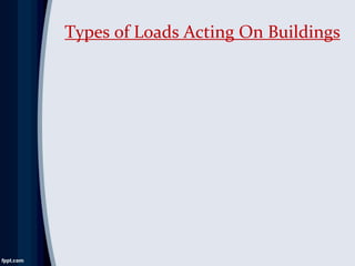 Types of Loads Acting On Buildings
 