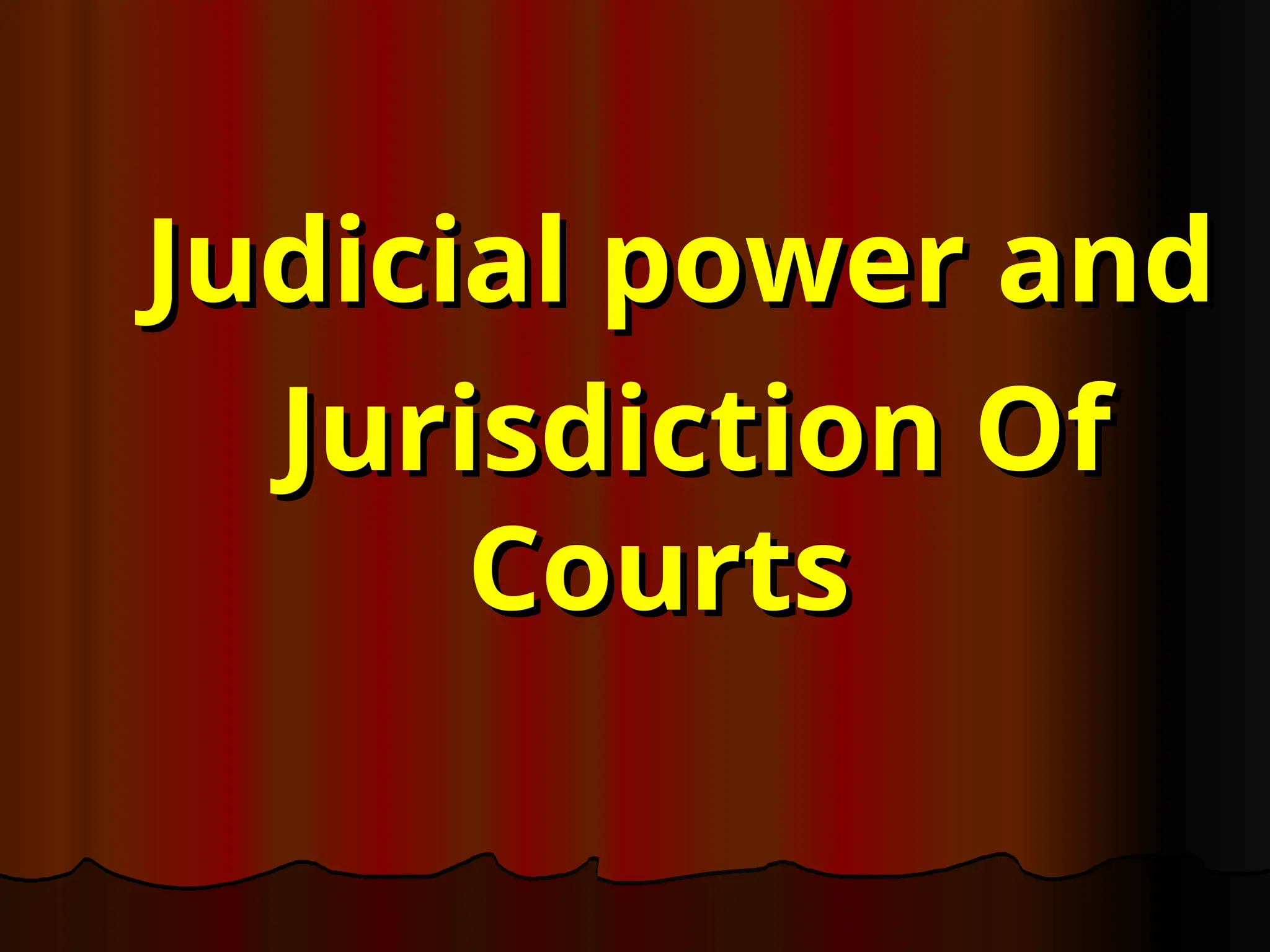 Judicial power and
Judicial power and
Jurisdiction Of
Jurisdiction Of
Courts
Courts
 