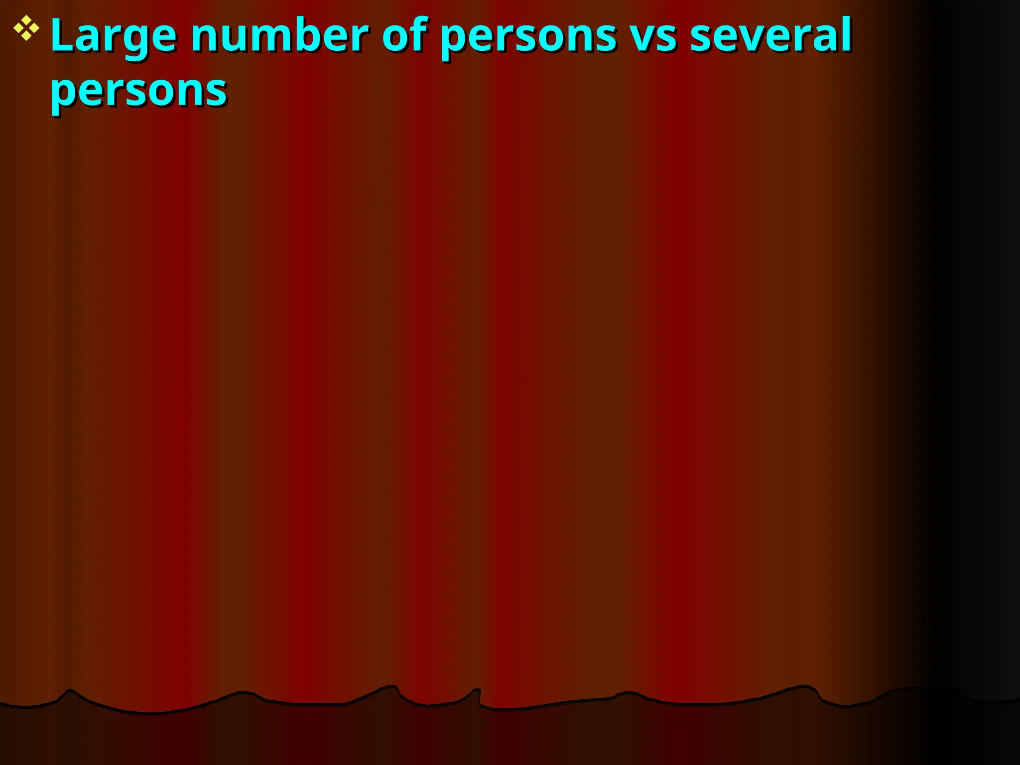  Large number of persons vs several
Large number of persons vs several
persons
persons
 