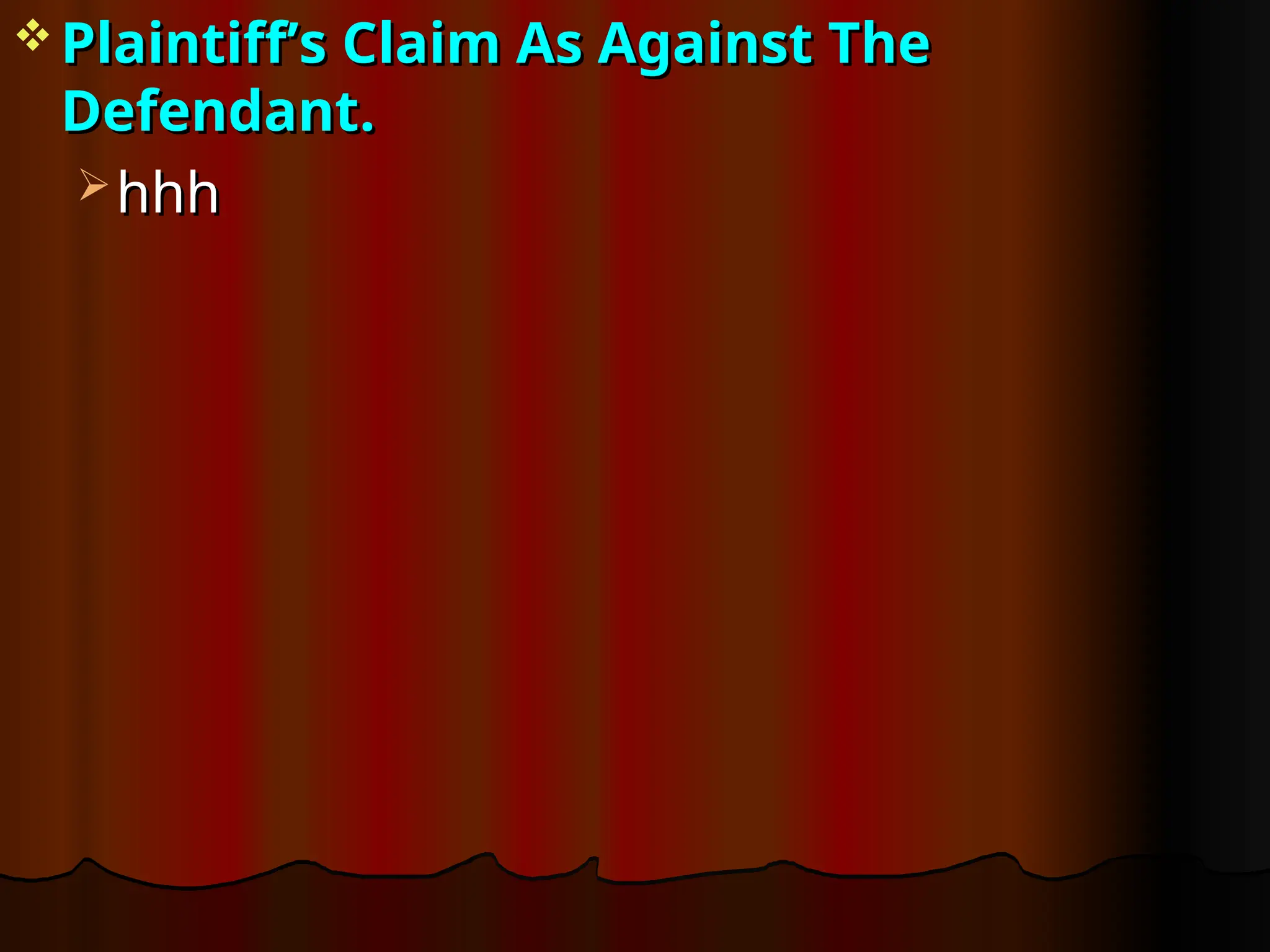  Plaintiff’s Claim As Against The
Plaintiff’s Claim As Against The
Defendant.
Defendant.
 hhh
hhh
 