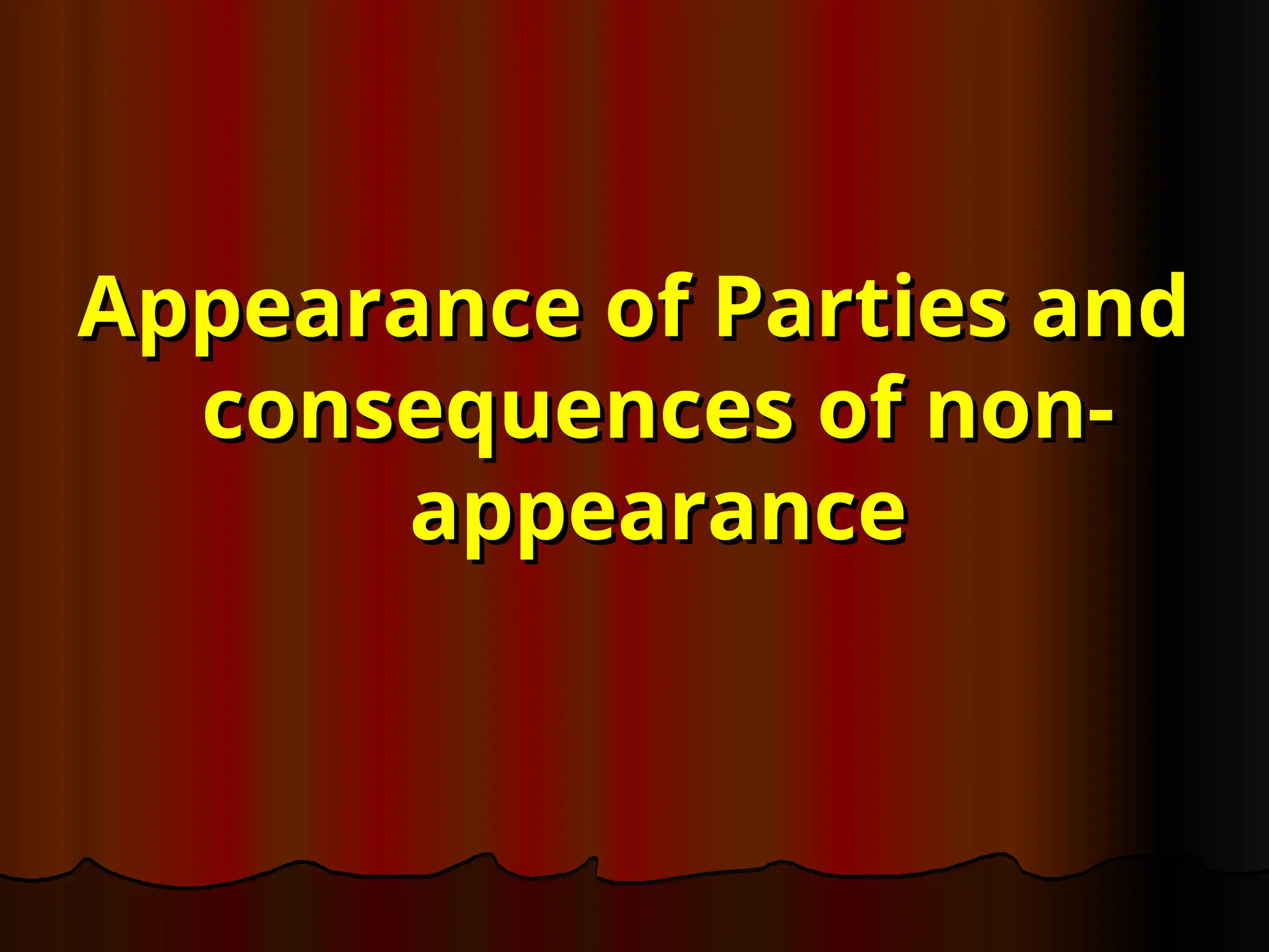 Appearance of Parties and
Appearance of Parties and
consequences of non-
consequences of non-
appearance
appearance
 