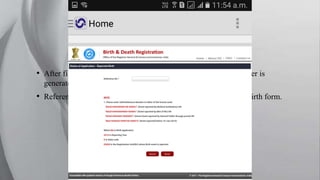 • After filling the birth registration form a specific reference number is
generated for every user.
• Reference number is used to check the application status of the birth form.
 