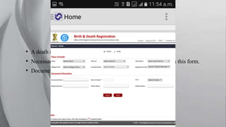 • A death registration form is provided in this panel.
• Necessary information regarding the deceased person is filled in this form.
• Document verification is done at the end of the form
 