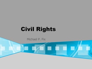 Civil Rights Michael P. Fix 