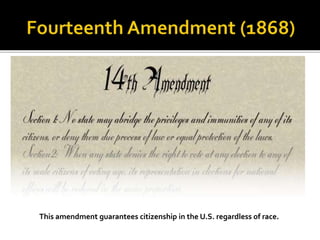 This amendment guarantees citizenship in the U.S. regardless of race.
 