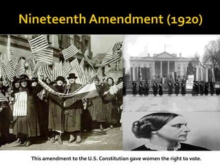 This amendment to the U.S. Constitution gave women the right to vote.
 