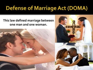 This law defined marriage between
one man and one woman.
 