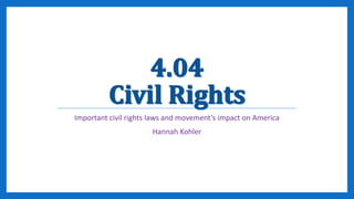 Important civil rights laws and movement’s impact on America
Hannah Kohler
 