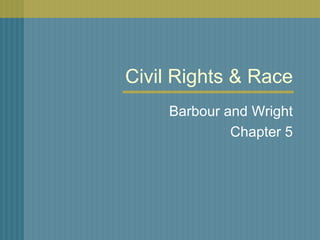 Civil Rights & Race Barbour and Wright Chapter 5 