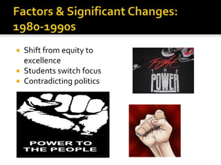  Shift from equity to
  excellence
 Students switch focus
 Contradicting politics
 