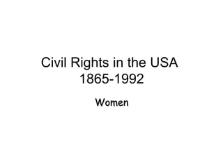 Civil Rights in the USA
1865-1992
WomenWomen
 