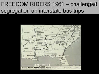 FREEDOM RIDERS 1961 – challenged segregation on interstate bus trips  31.5 