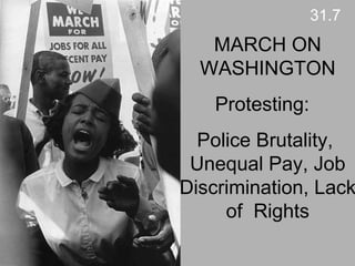 MARCH ON WASHINGTON Protesting:  Police Brutality,  Unequal Pay, Job Discrimination, Lack of  Rights 31.7 