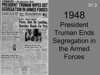1948  President Truman Ends Segregation in the Armed Forces 31.3 