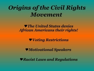 Origins of the Civil Rights Movement  ,[object Object],[object Object],[object Object],[object Object]