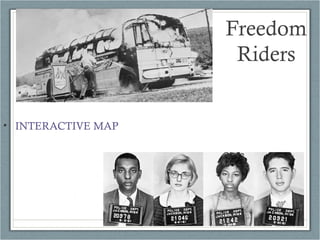 • INTERACTIVE MAP
Freedom
Riders
 